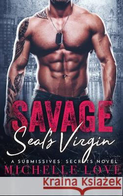 Savage SEAL's Virgin: A Military Romance Love, Michelle 9781648088346 Blessings For All, LLC - książka