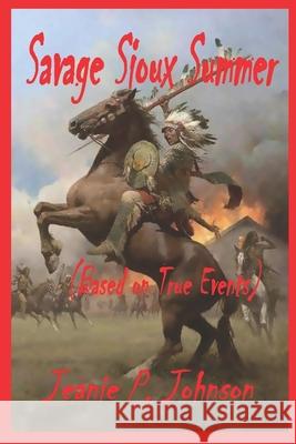Savage Sioux Summer: based on true events Jeanie P Johnson 9798649492263 Independently Published - książka