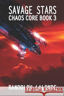 Savage Stars: Chaos Core Book 3 Randolph LaLonde 9781988175522 Randolph LaLonde - książka