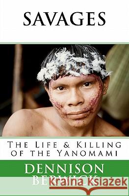 Savages, The Life & Killing of the Yanomami Berwick, Dennison 9781461114949 Createspace - książka