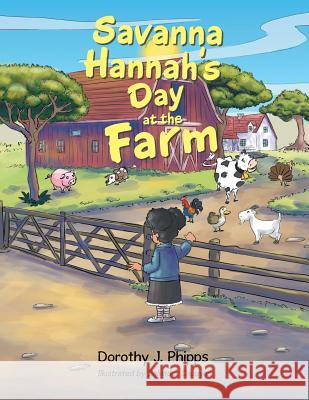 Savanna Hannah'S Day at the Farm Dorothy J Phipps, Salvador Capuyan 9781543484854 Xlibris Us - książka