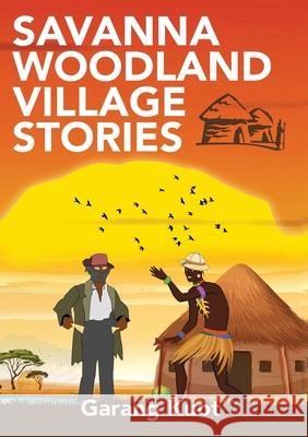 Savanna Woodland Village Stories Garang Kuot 9780648841500 Africa World Books Pty Ltd - książka