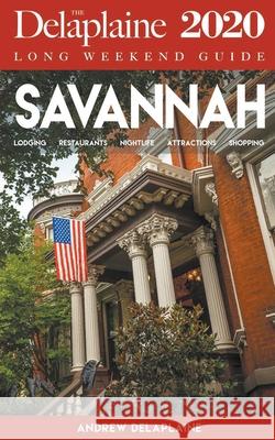 Savannah - The Delaplaine 2020 Long Weekend Guide Andrew Delaplaine 9781393533542 Gramercy Park Press - książka