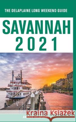 Savannah - The Delaplaine 2021 Long Weekend Guide Andrew Delaplaine 9781393173168 Gramercy Park Press - książka