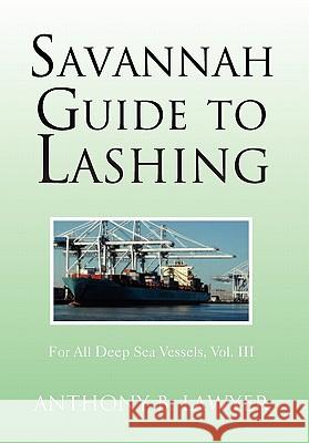 Savannah Guide to Lashing: For All Deep Sea Vessels, Vol. III Lawyer, Anthony B. 9781462862306 Xlibris Corporation - książka