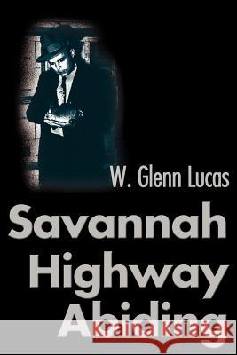 Savannah Highway Abiding W. Glenn Lucas Steve Lucas 9780595143733 Writers Club Press - książka