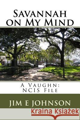 Savannah on My Mind: A Vaughn: NCIS File Johnson, Jim E. 9781543024746 Createspace Independent Publishing Platform - książka