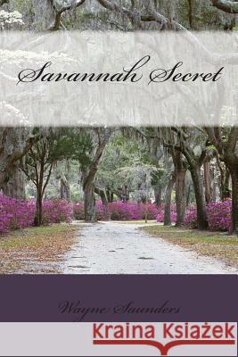 Savannah Secret Wayne Saunders 9781479176069 Createspace - książka