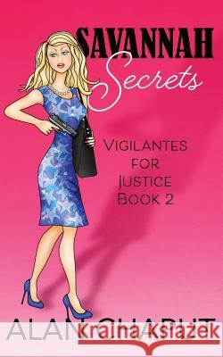 Savannah Secrets: Vigilantes for Justice Book Two Alan B. Chaput 9781947295032 Falcon Press LLC - książka