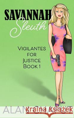 Savannah Sleuth: Vigilantes for Justice Book One Alan B Chaput, Fayette Terlouw, Elizabeth White (Univesity of Ulster UK) 9781947295018 Falcon Press LLC - książka