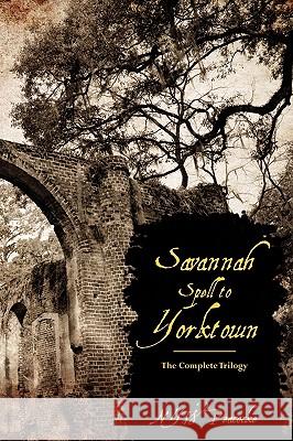 Savannah Spell to Yorktown: The Complete Trilogy Nyw Peacocke 9781450575874 Createspace - książka