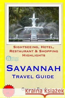 Savannah Travel Guide: Sightseeing, Hotel, Restaurant & Shopping Highlights Gregory Bond 9781508888406 Createspace - książka