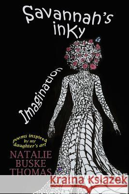 Savannah's Inky Imagination: Poems Inspired by my Daughter's Art Thomas, Savannah 9781511655835 Createspace - książka