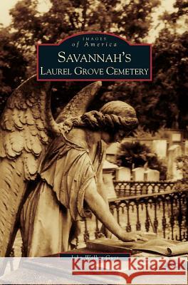 Savannah's Laurel Grove Cemetery John Guss, John Walker Guss 9781531611125 Arcadia Publishing Library Editions - książka