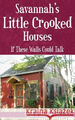 Savannah's Little Crooked Houses: If These Walls Could Talk Susan B. Johnson 9781540204516 History Press Library Editions - książka