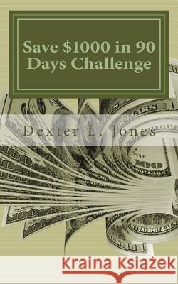 Save $1000 in 90 Days Challenge: Others Have Done it and So Can You Jones, Dexter L. 9781496032263 Createspace - książka