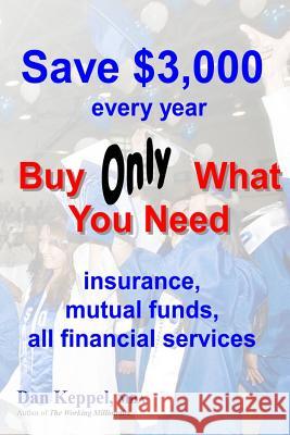 Save $3,000 every year: Buy Only What You Need Keppel Mba, Dan 9781500681579 Createspace - książka