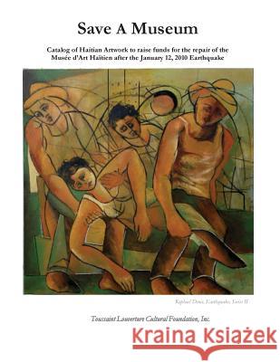 Save A Museum: Catalog of Haitian Artwork to raise funds for the repair of the Musée d'Art Haïtien after the January 12, 2010 Earthqu Foundation Inc, Toussaint Louverture Cul 9781518790263 Createspace - książka