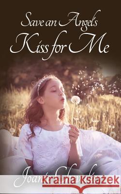 Save an Angel's Kiss for Me Joanie Chevalier 9781519116383 Createspace - książka