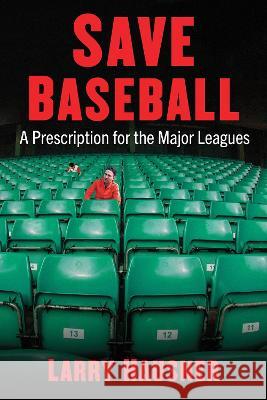 Save Baseball: A Prescription for the Major Leagues Larry Hausner 9781476689920 McFarland & Company - książka