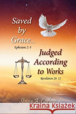 Save by Grace...Judged According to Works Steven A Carlson 9781955528047 Guardian Publishing, LLC - książka