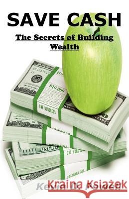 Save Cash: The Secrets of Building Wealth Kevin D. Powell 9780615635422 Hph - książka