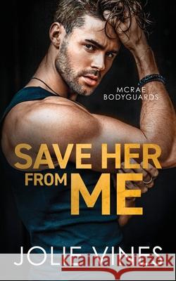 Save Her from Me (McRae Bodyguards, #2) Vines 9781739407247 Jolie Vines Publishing - książka
