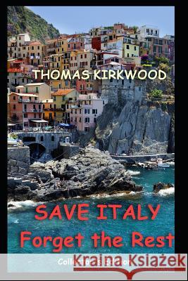Save Italy: Forget the Rest: Collector's Edition Thomas Kirkwood 9781719440059 Createspace Independent Publishing Platform - książka