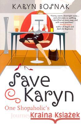 Save Karyn: One Shopaholic's Journey to Debt and Back Karyn Bosnak 9780060558192 HarperCollins Publishers - książka