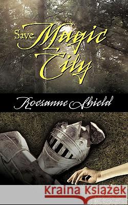 Save Magic City Rocsanne Shield 9781450264846 iUniverse.com - książka