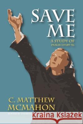 Save Me: A Study of Psalm 119:89-96 Therese B McMahon C Matthew McMahon  9781626634398 Puritan Publications - książka