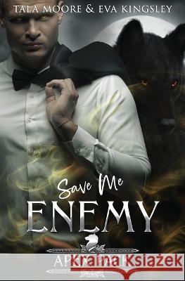 Save Me Enemy: A Steamy Fated Mates Romance Eva Kingsley Tala Moore  9798853050594 Independently Published - książka