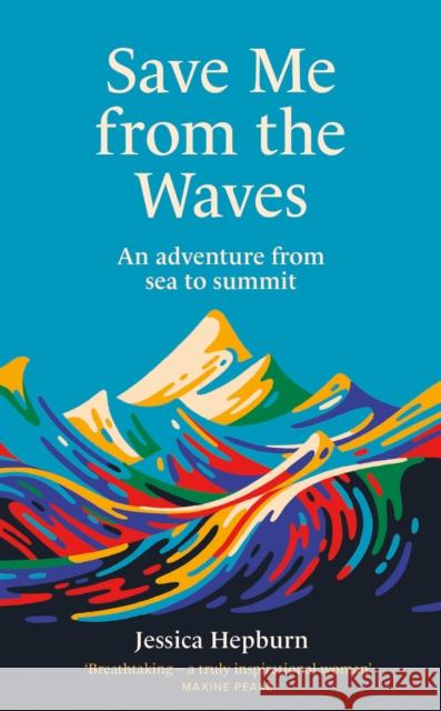 Save Me from the Waves: An adventure from sea to summit Jessica Hepburn 9780711291300 Quarto Publishing PLC - książka