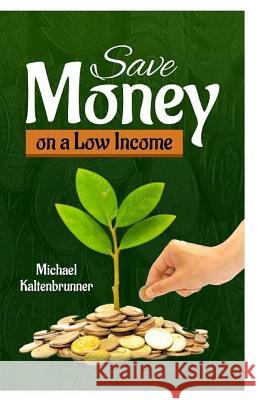 Save Money on a Low Income Michael Kaltenbrunner 9781523810260 Createspace Independent Publishing Platform - książka