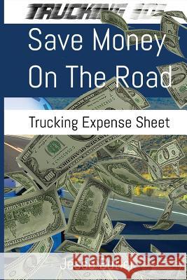 Save Money on the Road: Trucking Expense Spreadsheet Jesse Butler 9780999744406 Jesse Butler - książka