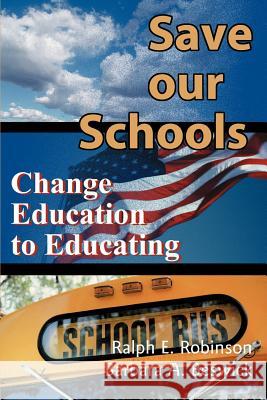 Save Our Schools: Change Education to Educating Robinson, Ralph E. 9780595128198 Writers Club Press - książka