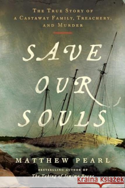 Save Our Souls: The True Story of a Castaway Family, Treachery, and Murder Matthew Pearl 9780063338067 Harper - książka