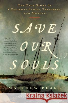 Save Our Souls: The True Story of a Castaway Family, Treachery, and Murder Matthew Pearl 9780063338074 HarperCollins Publishers Inc - książka