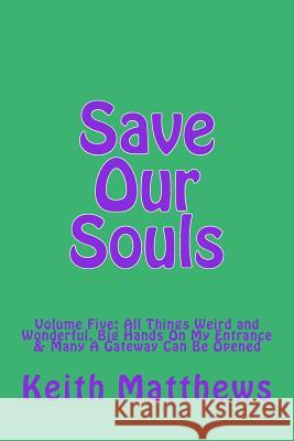Save Our Souls: Volume Five: Volume Five: All Things Weird and Wonderful, Big Hands On My Entrance & Many A Gateway Can Be Opened Taylor, Richard 9781530798629 Createspace Independent Publishing Platform - książka