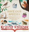 Save Our Species: Endangered Animals and How You Can Save Them Dominic Couzens 9780008438616 HarperCollins Publishers