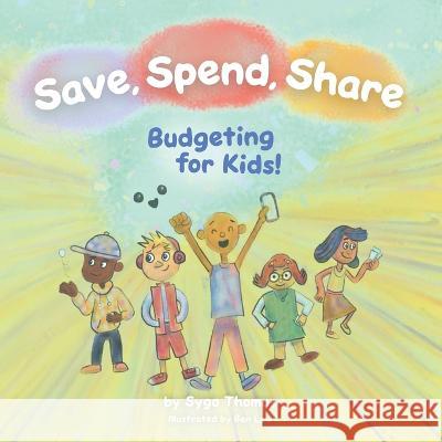 Save, Spend, Share: Budgeting for Kids! Ben Lew Syga Thomas  9798987264904 Zenaida Media - książka