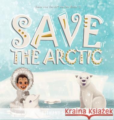 Save the Arctic Bethany Stahl 9781951987169 Bethany Stahl - książka