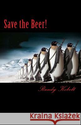 Save the Beer! Randy Kobelt 9781537244211 Createspace Independent Publishing Platform - książka