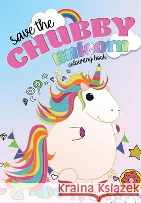 Save The Chubby Unicorn Colouring Book Christina Rose 9781912511143 Bell & MacKenzie Publishing - książka