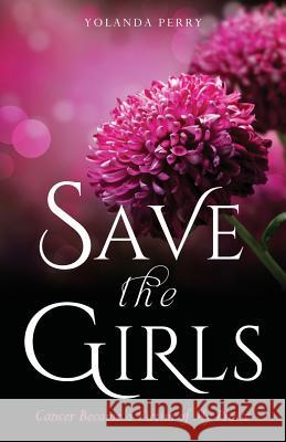 Save the Girls: Cancer Became a Victim of My Praise Yolanda Perry 9781545653975 Xulon Press - książka