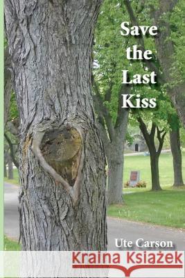 Save the Last Kiss: Letters to a Dying Friend Ute Carson 9781632100269 Plain View Press - książka