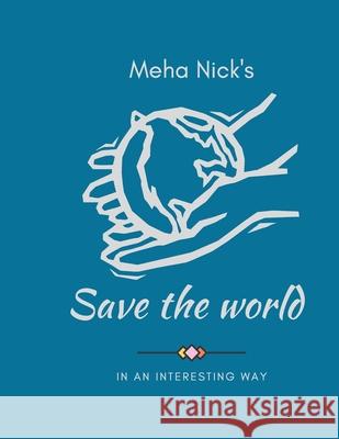 Save the World: In an Interesting way Saheli Basu Meha Nick's 9781520723389 Independently Published - książka