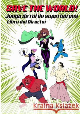 Save the world!: Juego de rol de Superhéroes. Libro del Director Fuentegris, A. 9781717967466 Independently Published - książka