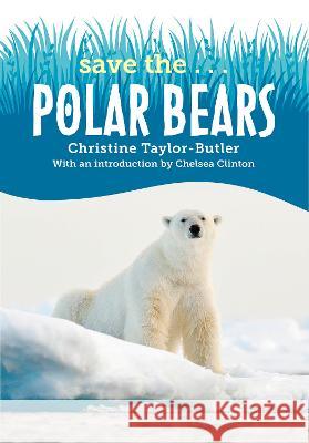 Save The...Polar Bears Christine Taylor-Butler Chelsea Clinton 9780593404027 Philomel Books - książka