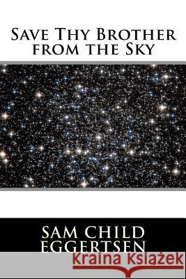 Save Thy Brother from the Sky Sam C. Eggertsen 9781499744415 Createspace - książka